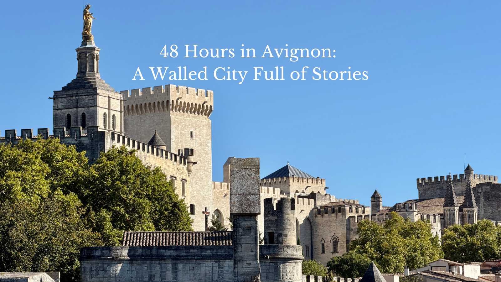 48 Hours in Avignon, France