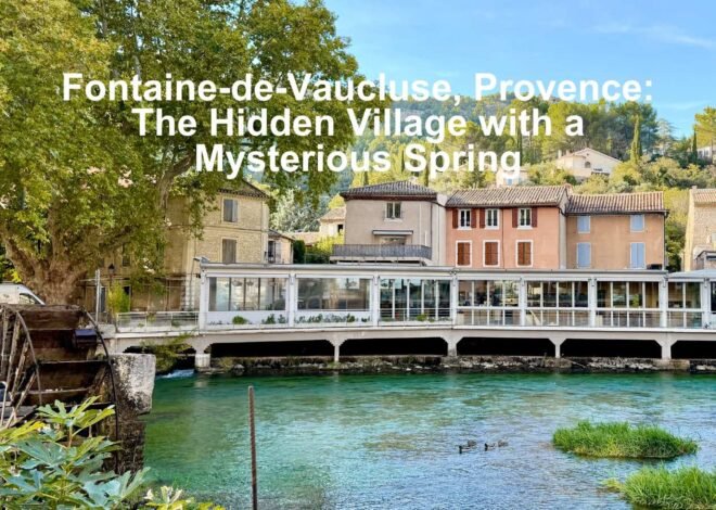 Fontaine-de-Vaucluse, Provence: Discover the Village of the Mysterious Spring