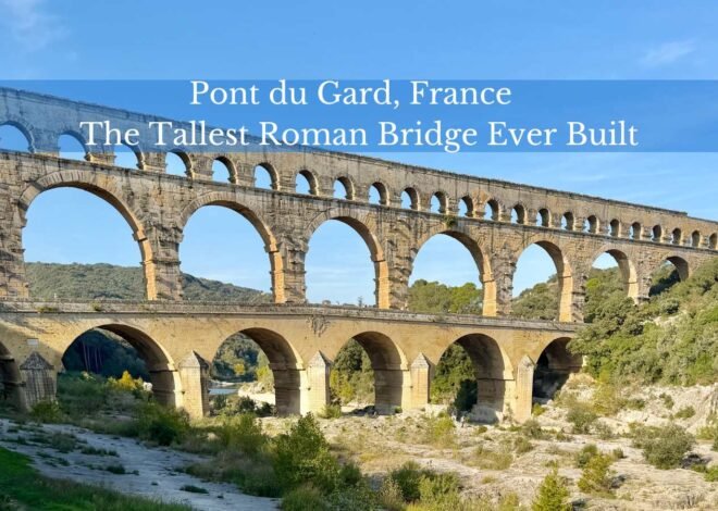 Discover Pont du Gard, France: The Tallest Roman Bridge Ever Built | Discover Travel Destinations