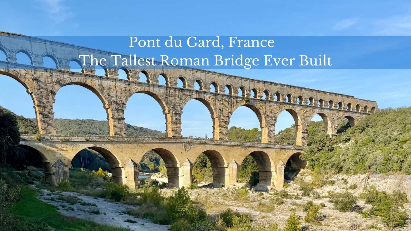 Discover Pont du Gard, France: The Tallest Roman Bridge Ever Built | Discover Travel Destinations