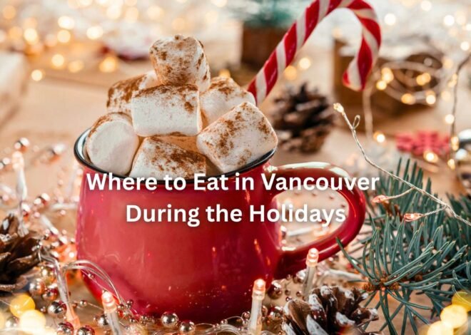 25+ Festive Holiday Dining Ideas in Vancouver