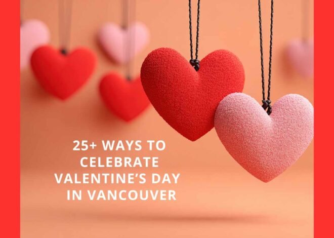 25+ Ways to Celebrate Valentine’s Day in Vancouver