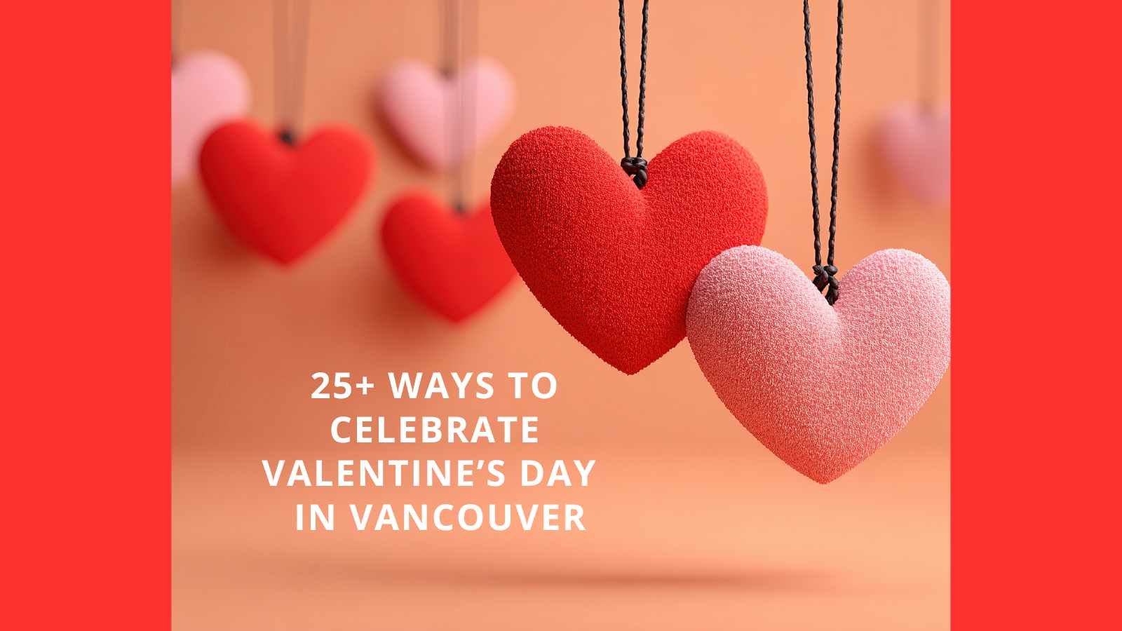 25+ Ways to Celebrate Valentine’s Day in Vancouver